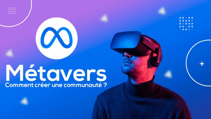 Pourquoi et comment créer une communauté métavers ?