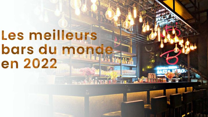 Quels sont les meilleurs bars du monde en 2022 ?